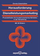 Christa Zuberbühler: Herausforderung Dienstleistungsmarketing – Praxisleitfaden für kundenorientiertes Verhalten in der Verwaltung
