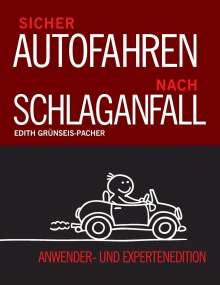 Edith Grünseis-Pacher: Sicher Autofahren nach Schlaganfall: Krankheitsbild. Symptome. Risiken. Gesetzeslage. Wahrnehmung. Kommunikation. Präsentation einer Überprüfungsmethode. Anwender - und Expertenedition;  